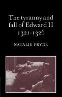 The Tyranny and Fall of Edward II 1321 1326 di Natalie Fryde edito da Cambridge University Press