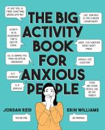 The Big Activity Book for Anxious People di Jordan Reid, Erin Williams edito da TARCHER PERIGEE