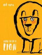 How to Be a Lion di Ed Vere edito da DOUBLEDAY & CO