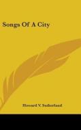 Songs Of A City di HOWARD V SUTHERLAND edito da Kessinger Publishing