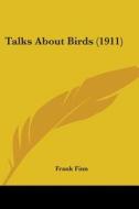 Talks about Birds (1911) di Frank Finn edito da Kessinger Publishing