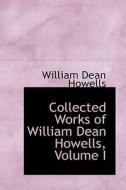 Collected Works Of William Dean Howells, Volume I di William Dean Howells edito da Bibliolife
