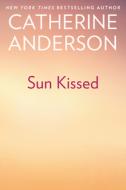 Sun Kissed di Catherine Anderson edito da BERKLEY BOOKS