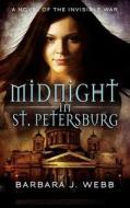 Midnight in St. Petersburg: A Novel of the Invisible War di Barbara J. Webb edito da Frontiers