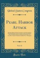 Pearl Harbor Attack, Vol. 12: Hearings Before the Joint Committee on the Investigation of the Pearl Harbor Attack, Congress of the United States, Se di United States Congress edito da Forgotten Books