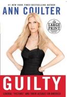 Guilty: Liberal "Victims" and Their Assault on America di Ann Coulter edito da Random House Large Print Publishing