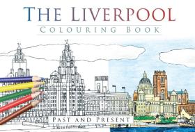 The Liverpool Colouring Book: Past and Present di The History Press edito da The History Press Ltd