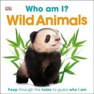 Who Am I? Wild Animals di DK edito da DK Publishing (Dorling Kindersley)