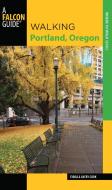 Walking Portland, Oregon di Sybilla Avery Cook edito da Rowman & Littlefield
