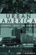 Urban America: Growth, Crisis, and Rebirth di John Mcdonald edito da Taylor & Francis Ltd