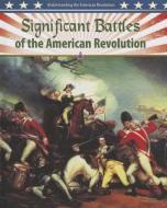 Significant Battles of the American Revolution di Gordon Clarke edito da CRABTREE PUB