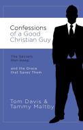 Confessions of a Good Christian Guy di Tammy Maltby, Tom Davis edito da Thomas Nelson Publishers