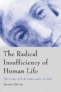 The Radical Insufficiency of Human Life: The Poetry of R.de Castro and J.A. Silva di Aileen Dever edito da McFarland & Company