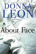 About Face: A Commissario Guido Brunetti Mystery di Donna Leon edito da GROVE ATLANTIC