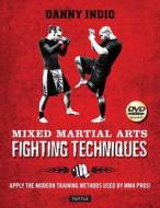 Mixed Martial Arts Fighting Techniques di Danny Indio edito da Tuttle Publishing
