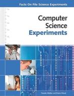 Computer Science Experiments di Pam Walker, Elaine Wood edito da Facts On File