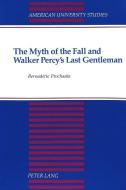 The Myth of the Fall and Walker Percy's Last Gentleman di Bernadette Prochaska edito da Lang, Peter