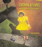 Chicano Visions: American Painters on the Verge di Cheech Marin edito da Bulfinch Press