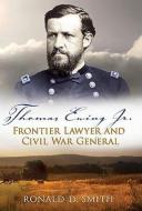 Thomas Ewing Jr.: Frontier Lawyer and Civil War General di Ronald D. Smith edito da UNIV OF MISSOURI PR