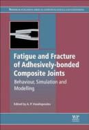 Fatigue and Fracture of Adhesively-Bonded Composite Joints edito da Elsevier Science & Technology