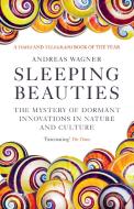 Sleeping Beauties: The Mystery of Dormant Innovations in Nature and Culture di Andreas Wagner edito da ONEWORLD PUBN