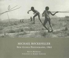 Michael Rockefeller - New Guinea Photographs, 1961 di Kevin Bubriski edito da Harvard University Press
