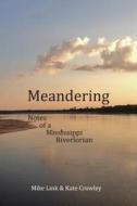 Meandering: Notes of a Mississippi Riverlorian di Mike Link, Kate Crowley edito da NORTH STAR PR OF ST CLOUD