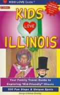 Kids Love Illinois: Your Family Travel Guide to Exploring "Kid-Friendly" Illinois - 500 Fun Stops & Unique Spots di George Zavatsky, Michele Zavatsky edito da Kids Love Publications