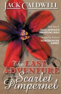 The Last Adventure of the Scarlet Pimpernel: Book Two of Jane Austen's Fighting Men di Jack Caldwell edito da LIGHTNING SOURCE INC