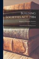 Building Societies Act, 1984: Lloyds Permanent Building Society edito da LIGHTNING SOURCE INC