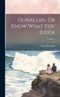 Dunallan, Or Know What You Judge; Volume 2 di Grace Kennedy edito da LEGARE STREET PR