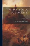Historia De La Guerra Civil: Y De Los Partidos Liberal Y Carlista; Volume 2 di Antonio Pirala edito da LEGARE STREET PR