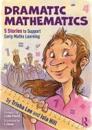 Dramatic Mathematics di Trisha Lee, Isla Hill edito da Taylor & Francis Ltd