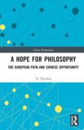 A Hope For Philosophy di Ye Xiushan edito da Taylor & Francis Ltd