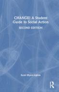 CHANGE! A Student Guide To Social Action di Scott Myers-Lipton edito da Taylor & Francis Ltd