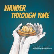 Wander Through Time di Tina Greenshaw edito da FriesenPress
