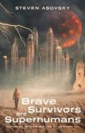 Brave Survivors are Superhumans di Steven Asovsky edito da FriesenPress