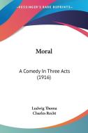 Moral: A Comedy in Three Acts (1916) di Ludwig Thoma edito da Kessinger Publishing