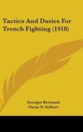 Tactics and Duties for Trench Fighting (1918) di Georges Bertrand, Oscar N. Solbert edito da Kessinger Publishing