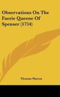 Observations on the Faerie Queene of Spenser (1754) di Thomas Warton edito da Kessinger Publishing