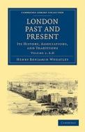 London Past and Present - Volume 1 di Henry Benjamin Wheatley, Peter Cunningham edito da Cambridge University Press