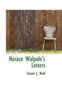 Horace Walpole's Letters di Stuart J Reid edito da Bibliolife