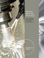 Precision Machining Technology, International Edition di Peter J. Hoffman edito da Cengage Learning, Inc