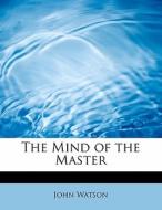The Mind of the Master di John Watson edito da BiblioLife