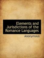 Elements And Jurisdictions Of The Romance Languages di Anonymous edito da Bibliolife