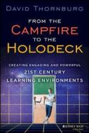 From the Campfire to the Holodeck: Creating Engaging and Powerful 21st Century Learning Environments di David Thornburg edito da Jossey-Bass