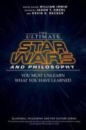 The Ultimate Star Wars and Philosophy di Jason T. Eberl, Kevin S. Decker edito da John Wiley and Sons Ltd