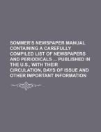 Sommer's Newspaper Manual Containing a Carefully Compiled List of Newspapers and Periodicals Published in the U.S., with Their Circulation, Days of Is di Books Group edito da Rarebooksclub.com