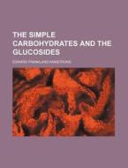 The Simple Carbohydrates and the Glucosides di Edward Frankland Armstrong edito da Rarebooksclub.com