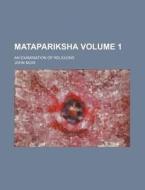 Matapariksha Volume 1; An Examination of Religions di John Muir edito da Rarebooksclub.com